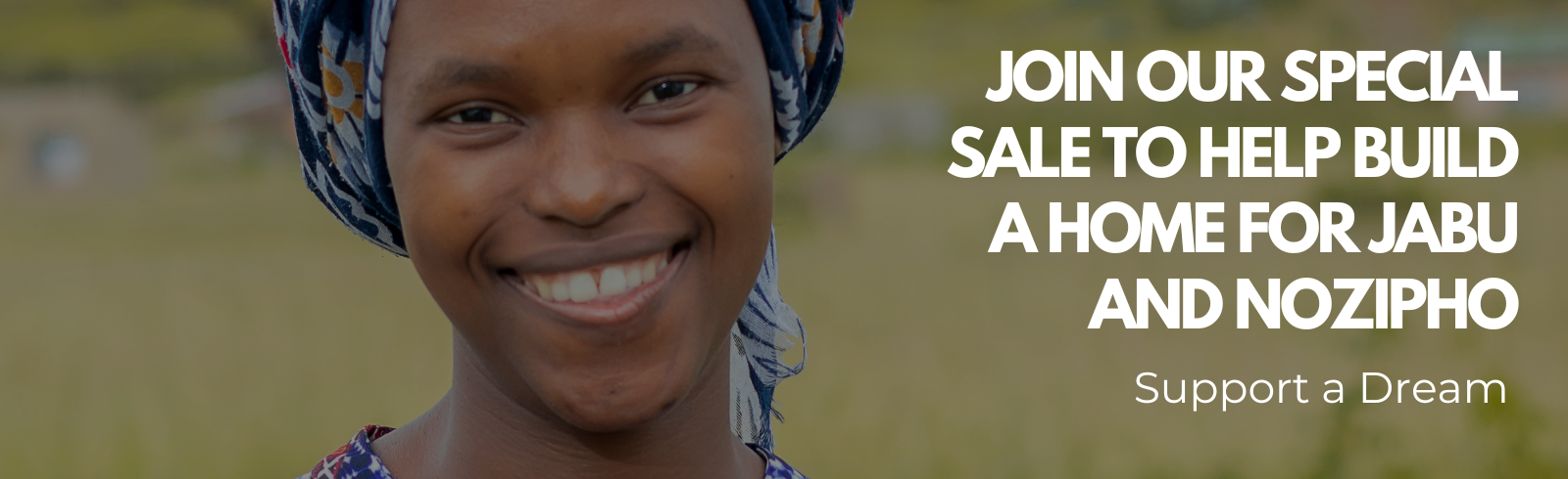 Join Our Special Sale to Help Build a Home for Jabu and Nozipho